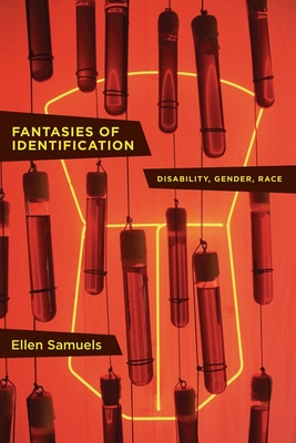 Fantasies of Identification: Disability, Gender, Race - Samuels, Ellen