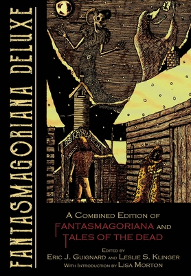 Fantasmagoriana Deluxe: A Combined Edition of Fantasmagoriana and Tales of the Dead - Guignard, Eric J, and Klinger, Leslie S, and Morton, Lisa