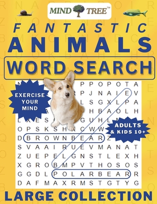 Fantastic Animals Wordsearch Book: Hard Word Search For Adults and Kids 10+, Great Wordsearch Books to Exercise Your Mind, for Baby Boomers - Everyone Can Learn Something New! - Thiriot, Andrew, and Tree, Mind