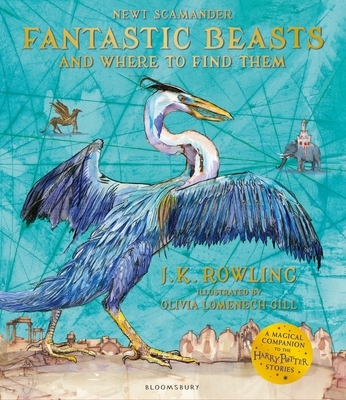 Fantastic Beasts and Where to Find Them: Illustrated Edition - Rowling, J. K.