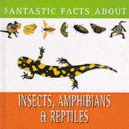 Fantastic facts about insects, amphibians and reptiles