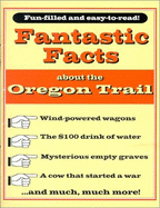 Fantastic Facts about the Oregon Trail - Trinklein, Michael J