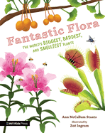 Fantastic Flora: The World's Biggest, Baddest, and Smelliest Plants