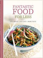 Fantastic Food for Less: Less Waste, Less Cost, More Taste - Davenport, Emily, and Lewis, Sara, and Callery, Emma (Editor)