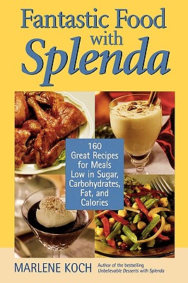 Fantastic Food with Splenda: 160 Great Recipes for Meals Low in Sugar, Carbohydrates, Fat, and Calories - Koch, Marlene, R.D.