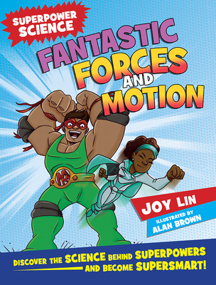Fantastic Forces and Motion: Discover the Science Behind Superpowers ... and Become Supersmart! - Lin, Joy