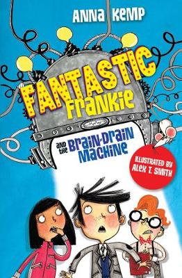Fantastic Frankie and the Brain-Drain Machine - Kemp, Anna