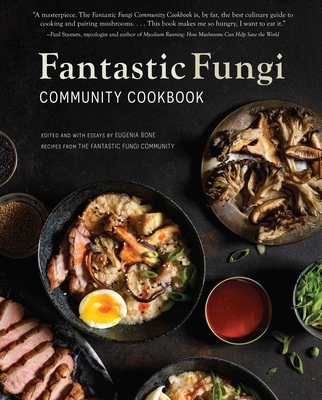 Fantastic Fungi Community Cookbook - Bone, Eugenia, and Sung, Evan (Photographer)