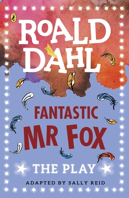 Fantastic Mr Fox: The Play - Reid, Sally (Adapted by), and Dahl, Roald