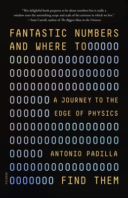 Fantastic Numbers and Where to Find Them: A Journey to the Edge of Physics - Padilla, Antonio