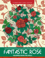 Fantastic Rose Coloring Book for Adults: Flower and Floral Design