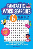 Fantastic Wordsearches for 6 Year Olds: Fun, mind-stretching puzzles to boost children's word power!