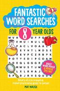 Fantastic Wordsearches for 8 Year Olds: Fun, mind-stretching puzzles to boost children's word power!