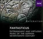Fantasticus: Extravagant and Virtuosic Music of the German Seventeenth Century