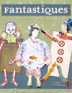 Fantastiques: Whimsies: 27 Posable Characters for Paper Arts/Mix & Match Embellishments-Add Fantasy to Any Project