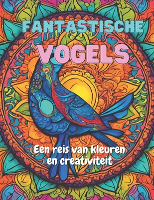 Fantastische Vogels: Een Reis van Kleur en Creativiteit - Soares, Thiago