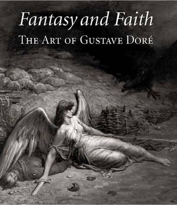 Fantasy and Faith: The Art of Gustave Dore - Zafran, Eric, Mr. (Editor), and Small, Lisa, and Rosenblum, Robert