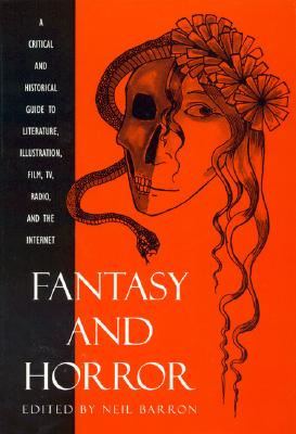 Fantasy and Horror: A Critical and Historical Guide to Literature, Illustration, Film, TV, Radio, and the Internet - Tymn, Marshall B, and Barron, Neil (Editor)