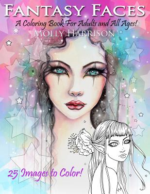 Fantasy Faces - A Coloring Book for Adults and All Ages!: Featuring 25 Fantasy Illustrations by Molly Harrison - Harrison, Molly