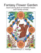 Fantasy Flower Garden: Adult Coloring Book of Fantastic Flowers and Friendly Animals