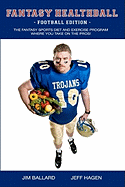 Fantasy Healthball - Football Edition: The Fantasy Sports Diet and Exercise Program Where You Take on the Pros!