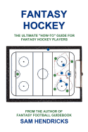 Fantasy Hockey: The Ultimate How-To Guide for Fantasy Hockey Players