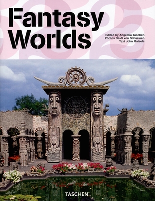 Fantasy Worlds - Taschen (Editor), and Maizels, John, and Schaewen, Deidi Von (Photographer)