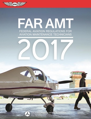 FAR-AMT: Federal Aviation Regulations for Aviation Maintenance Technicians - Federal Aviation Administration (Faa)