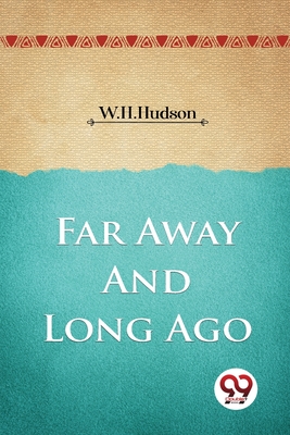 Far Away and Long Ago - Hudson, W H