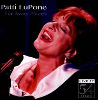 Far Away Places: Live at 54 Below - Patti Lupone
