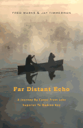 Far Distant Echo: A Journey by Canoe from Lake Superior to Hudson Bay