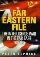Far Eastern File: Intelligence War in the Far East, 1930-45