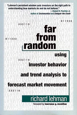 Far from Random: Using Investor Behavior and Trend Analysis to Forecast Market Movement - Lehman, Richard, and McMillan, Lawrence G (Foreword by)