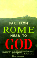 Far from Rome Near to God - Bennett, Richard (Editor), and Buckingham, Martin (Editor), and Brown, John