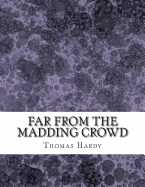Far From the Madding Crowd: (Thomas Hardy Classics Collection)