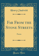 Far from the Stone Streets: Poems (Classic Reprint)