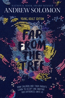 Far from the Tree: Young Adult Edition--How Children and Their Parents Learn to Accept One Another . . . Our Differences Unite Us - Solomon, Andrew, and Calkhoven, Laurie (Adapted by)