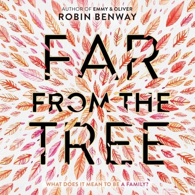 Far from the Tree - Benway, Robin, and Whelan, Julia (Read by)