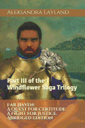 Far Haven: A Quest for Certitude. a Fight for Justice. Abridged Edition: Part III of the Windflower Saga Trilogy