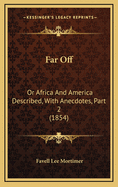 Far Off: Or Africa and America Described, with Anecdotes, Part 2 (1854)