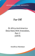 Far Off: Or Africa And America Described, With Anecdotes, Part 2 (1854)