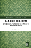 Far-Right Ecologism: Environmental Politics and the Far Right in Hungary and Poland