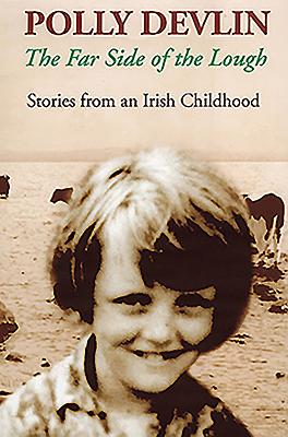 Far Side of the Lough: Stories from an Irish Childhood - Devlin, Polly