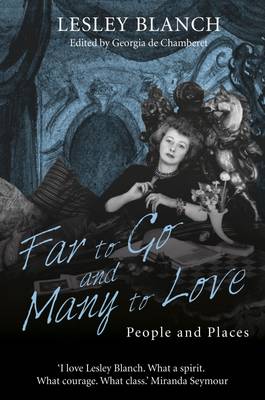 Far to Go and Many to Love: People and Places - Blanch, Lesley, and Chamberet, Georgia de (Editor)