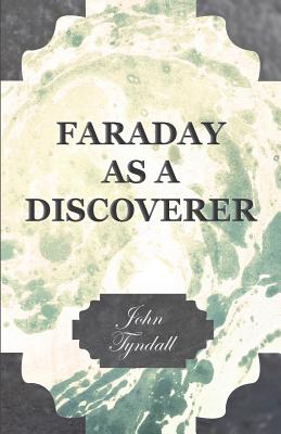 Faraday as a Discoverer - Tyndall, John