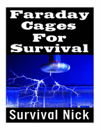 Faraday Cages For Survival: The Ultimate Beginner's Guide On What Faraday Cages Are, Why You Need One, and How To Build It