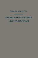Farbenphotographie Und Farbenfilm: Wissenschaftliche Grundlagen Und Technische Gestaltung