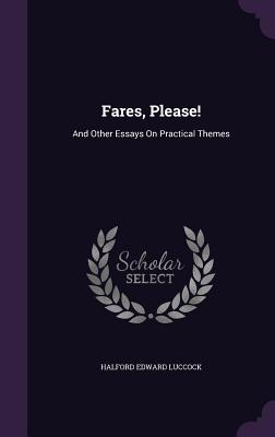 Fares, Please!: And Other Essays On Practical Themes - Luccock, Halford Edward