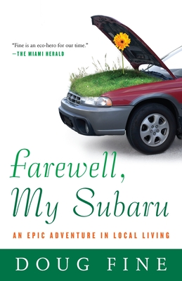 Farewell, My Subaru: An Epic Adventure in Local Living - Fine, Doug