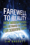 Farewell to Reality: How Modern Physics Has Betrayed the Search for Scientific Truth